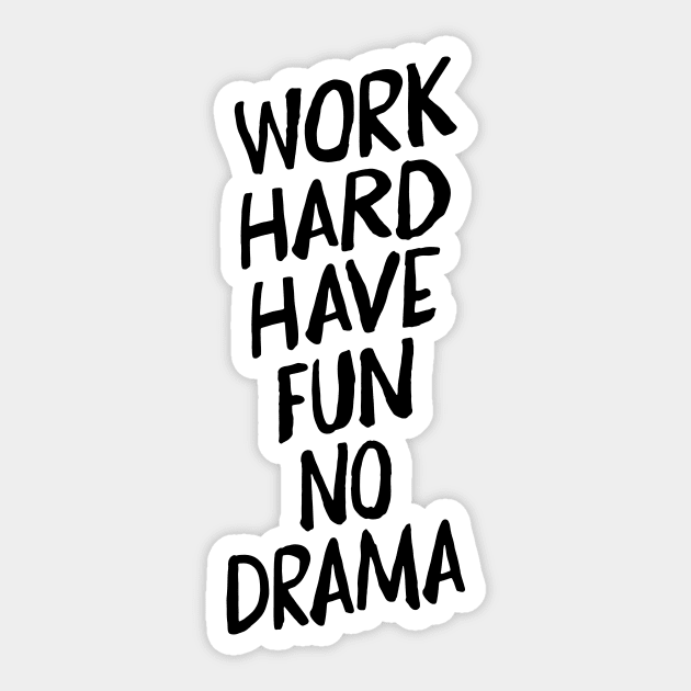 Work Hard Have Fun No Drama Sticker by MotivatedType